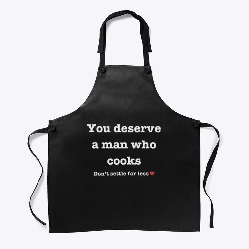 You deserve a man who cooks